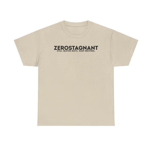 T-Shirt — "ZEROSTAGNANT: Still Water Rots. Keep Moving."