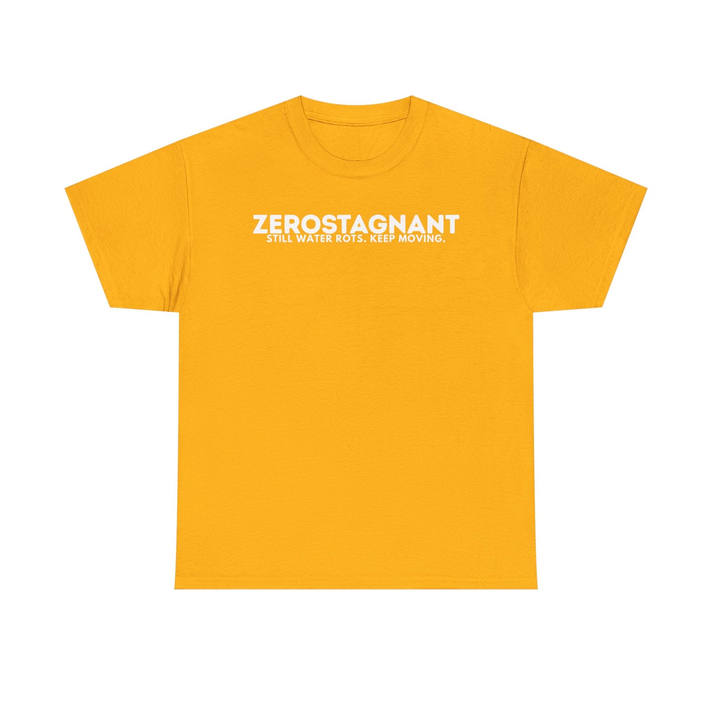 T-Shirt — "ZEROSTAGNANT: Still Water Rots. Keep Moving."