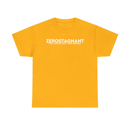 T-Shirt — "ZEROSTAGNANT: Still Water Rots. Keep Moving."