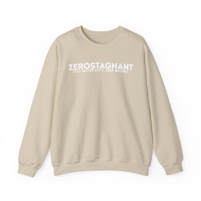 Crewneck Sweatshirt — "Zerostagnant: Still Water Rots. Keep Moving."