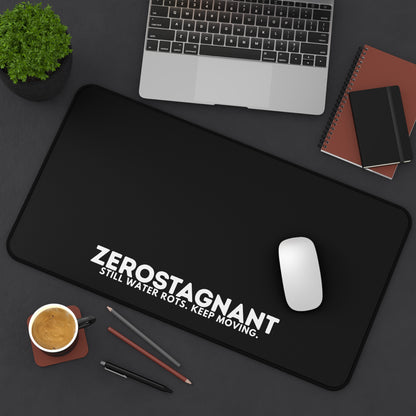 Desk Mat — "ZEROSTAGNANT: Still Water Rots. Keep Moving."