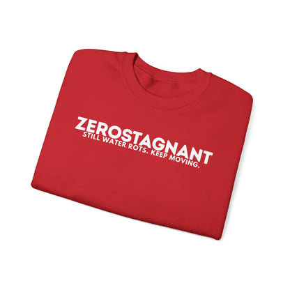Crewneck Sweatshirt — "Zerostagnant: Still Water Rots. Keep Moving."