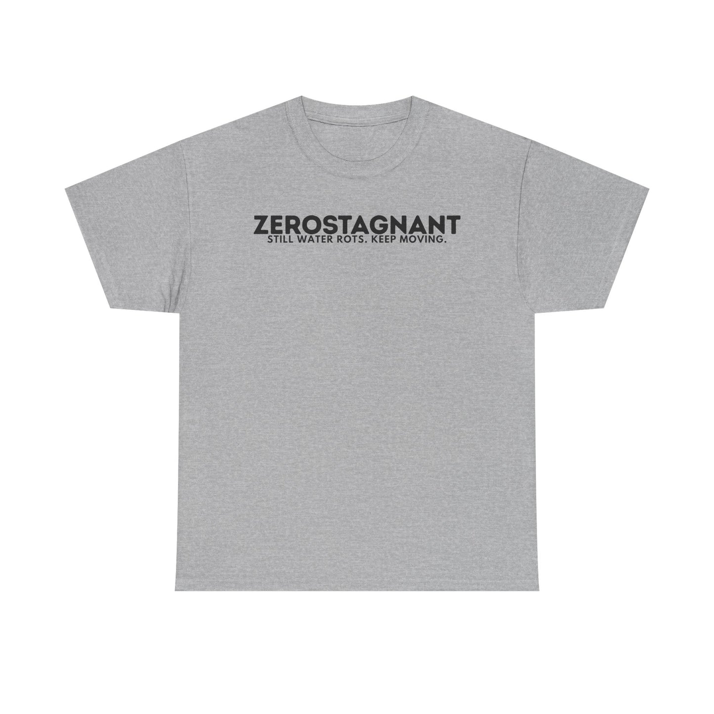 T-Shirt — "ZEROSTAGNANT: Still Water Rots. Keep Moving."