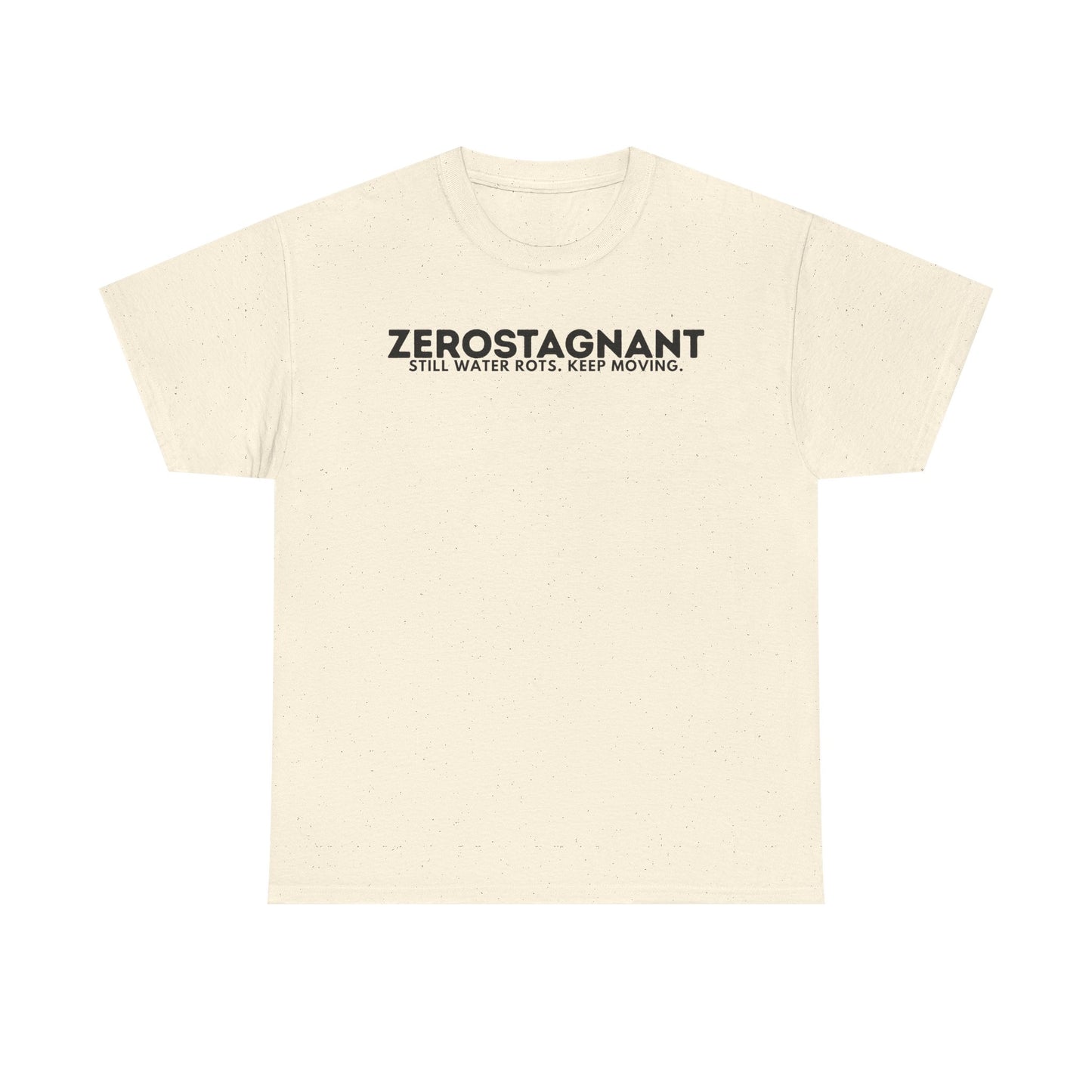 T-Shirt — "ZEROSTAGNANT: Still Water Rots. Keep Moving."