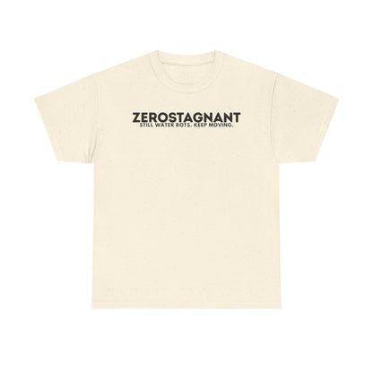 T-Shirt — "ZEROSTAGNANT: Still Water Rots. Keep Moving."