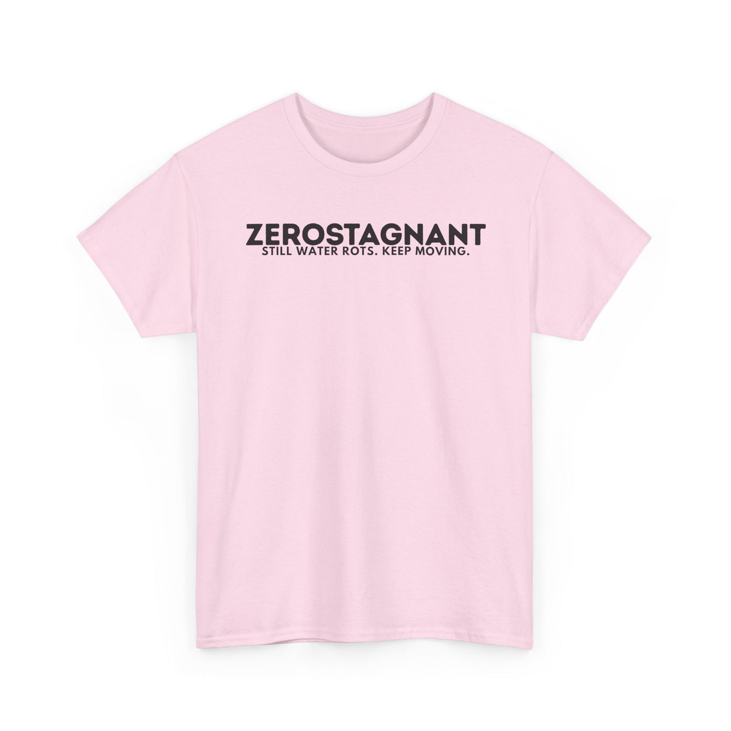 T-Shirt — "ZEROSTAGNANT: Still Water Rots. Keep Moving."