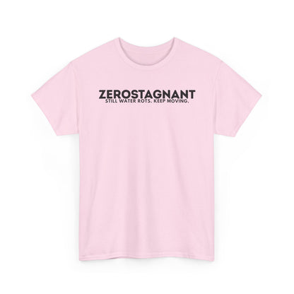 T-Shirt — "ZEROSTAGNANT: Still Water Rots. Keep Moving."