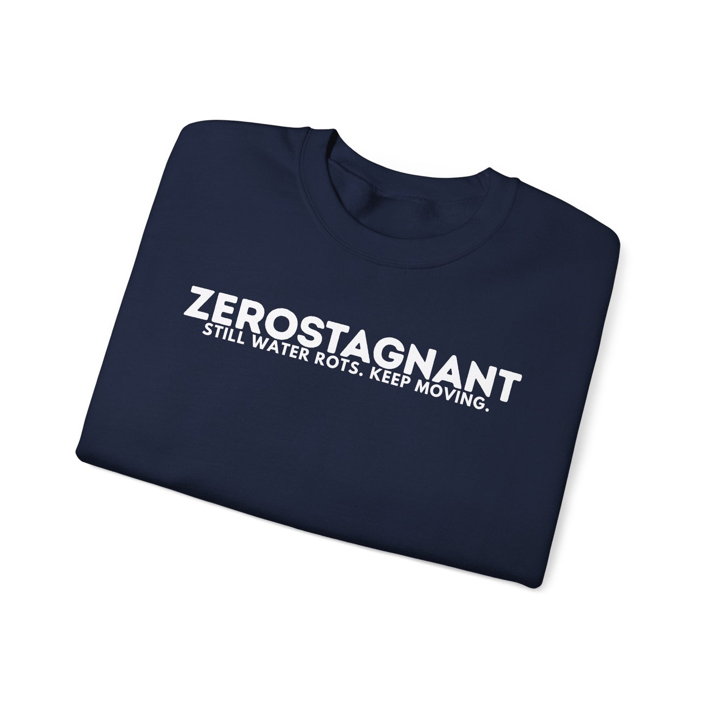Crewneck Sweatshirt — "Zerostagnant: Still Water Rots. Keep Moving."