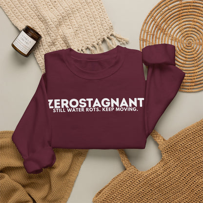 Crewneck Sweatshirt — "Zerostagnant: Still Water Rots. Keep Moving."