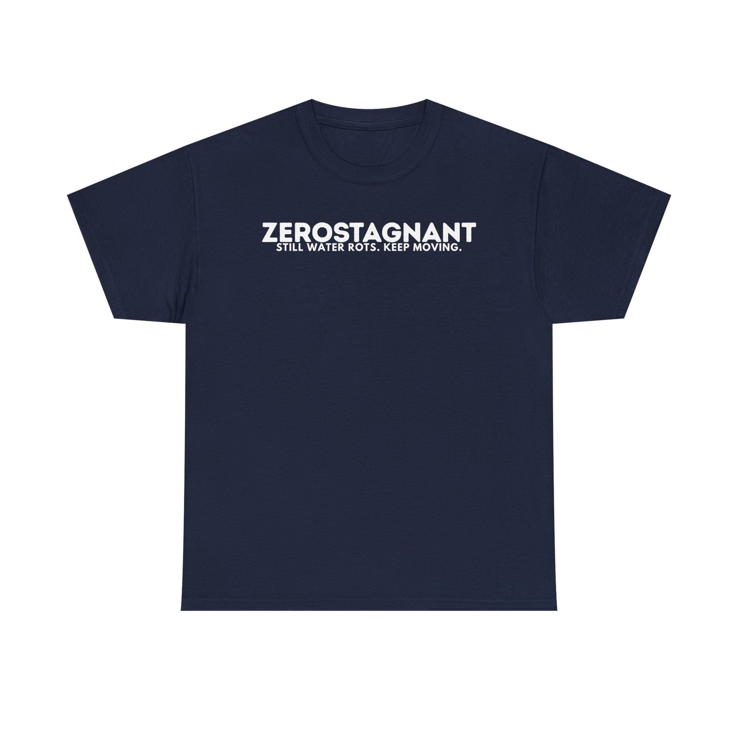 T-Shirt — "ZEROSTAGNANT: Still Water Rots. Keep Moving."