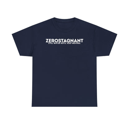 T-Shirt — "ZEROSTAGNANT: Still Water Rots. Keep Moving."