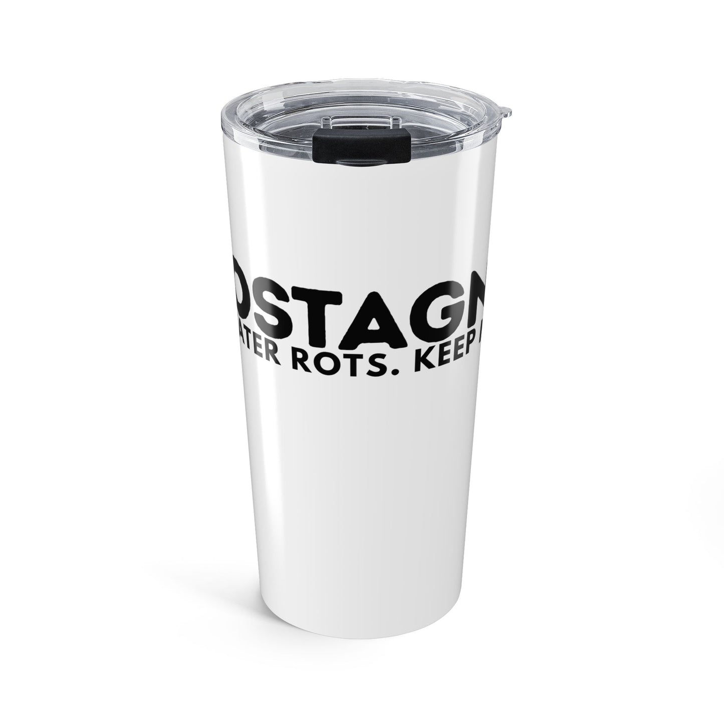Tumbler — "ZEROSTAGNANT: Stillwater Rots. Keep Going."