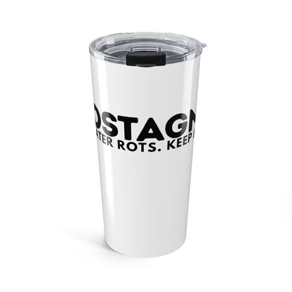 Tumbler — "ZEROSTAGNANT: Stillwater Rots. Keep Going."