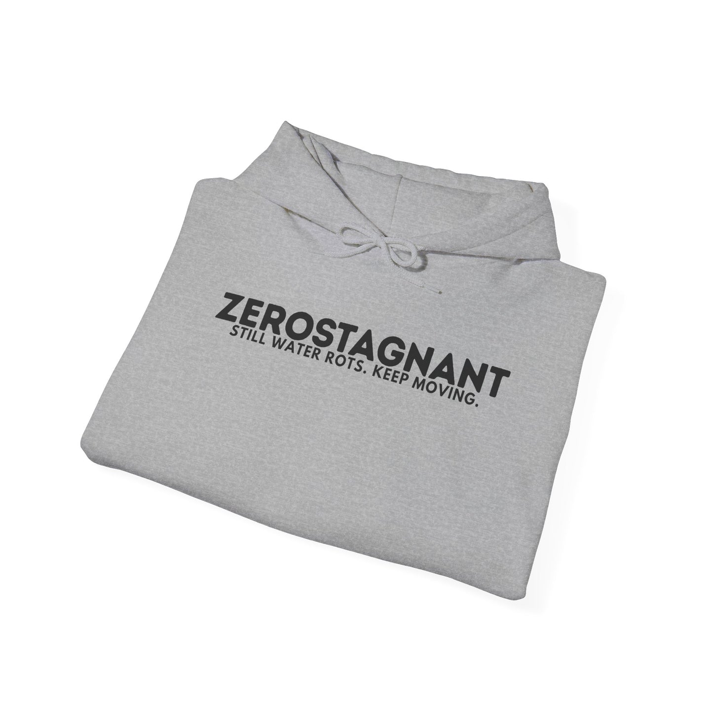 Hoodie — "Zerostagnant: Still. Water Rots. Keep Moving."