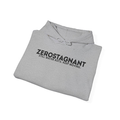 Hoodie — "Zerostagnant: Still. Water Rots. Keep Moving."
