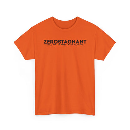 T-Shirt — "ZEROSTAGNANT: Still Water Rots. Keep Moving."