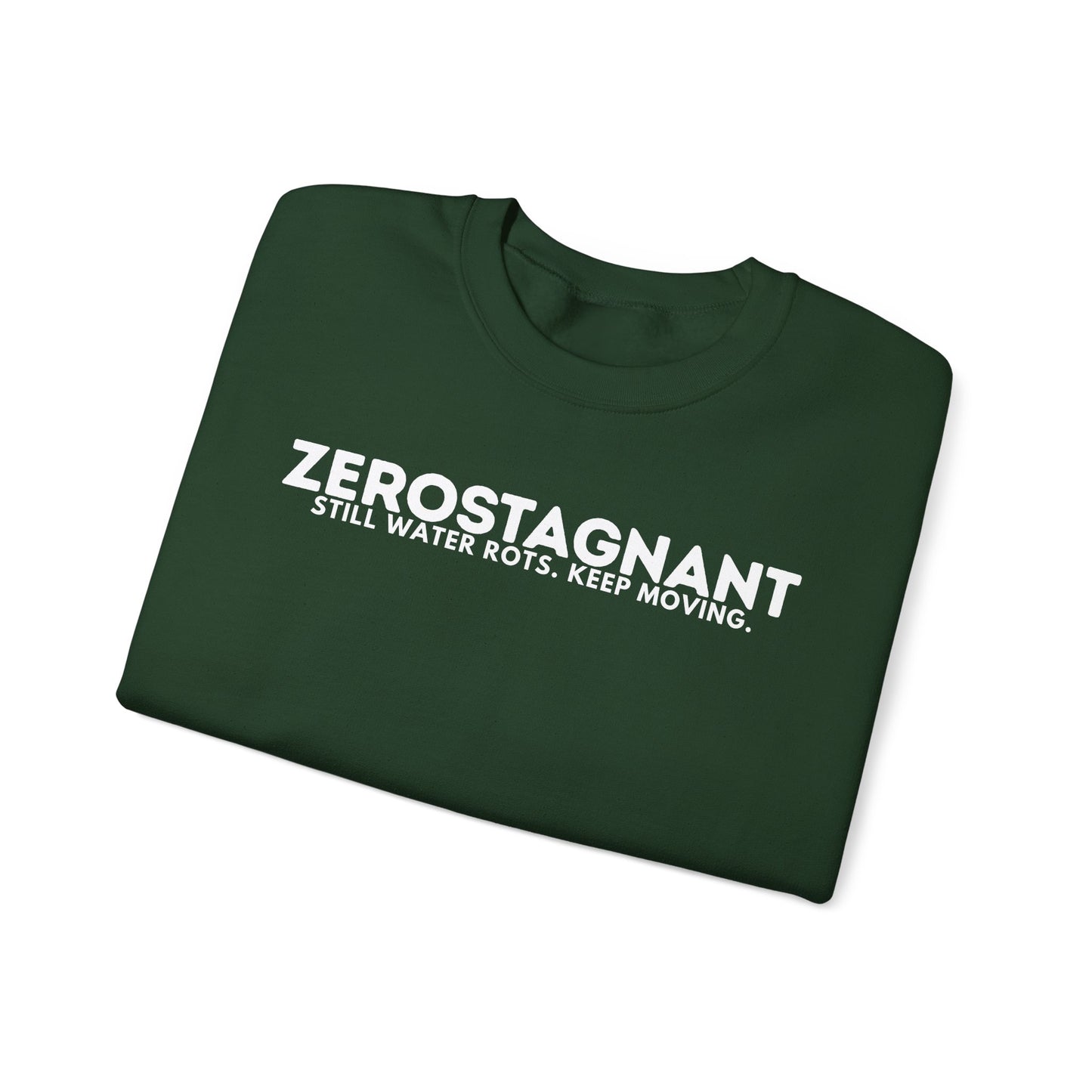 Crewneck Sweatshirt — "Zerostagnant: Still Water Rots. Keep Moving."