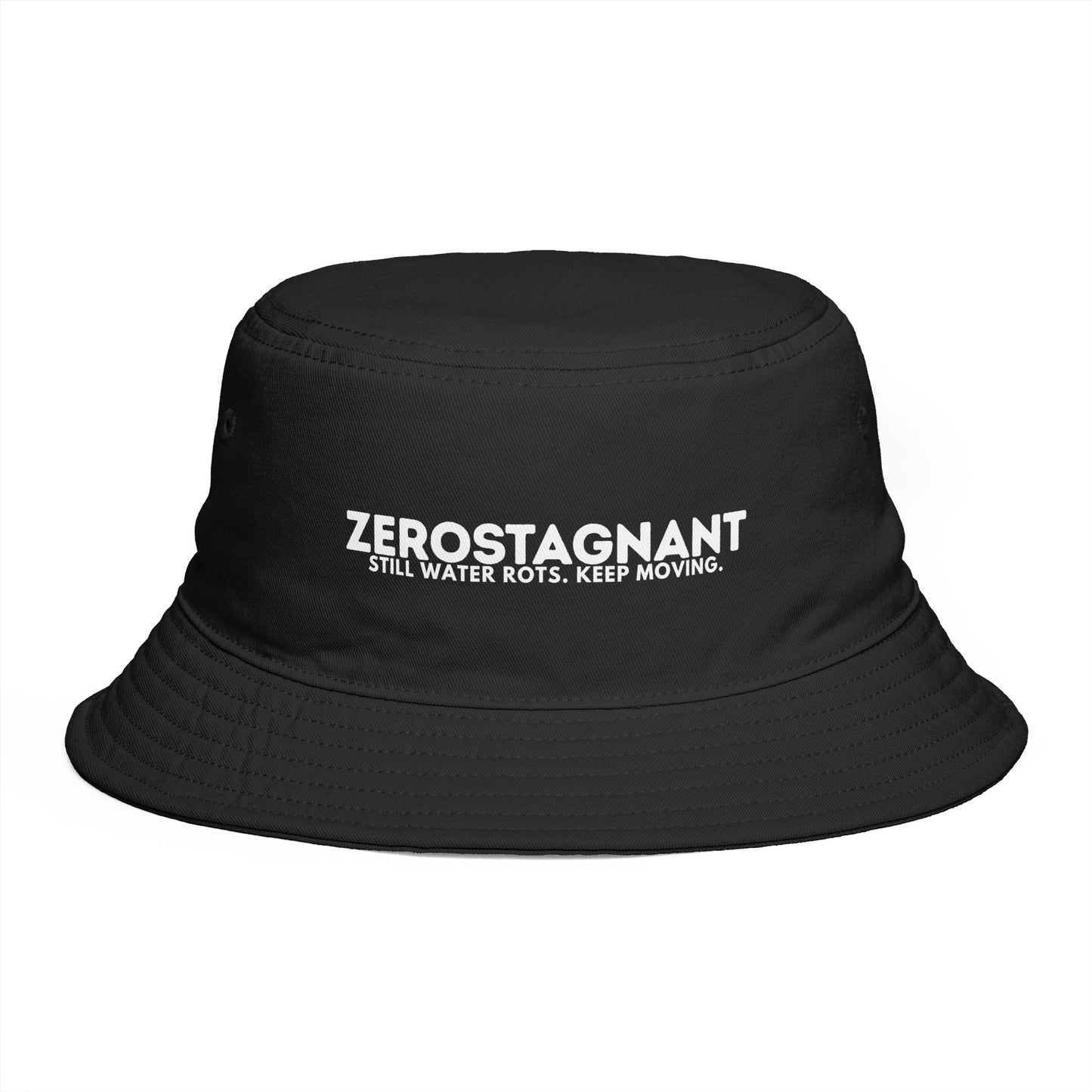 Bucket Hat — "ZEROSTAGNANT: Still Water Rots. Keep Moving."