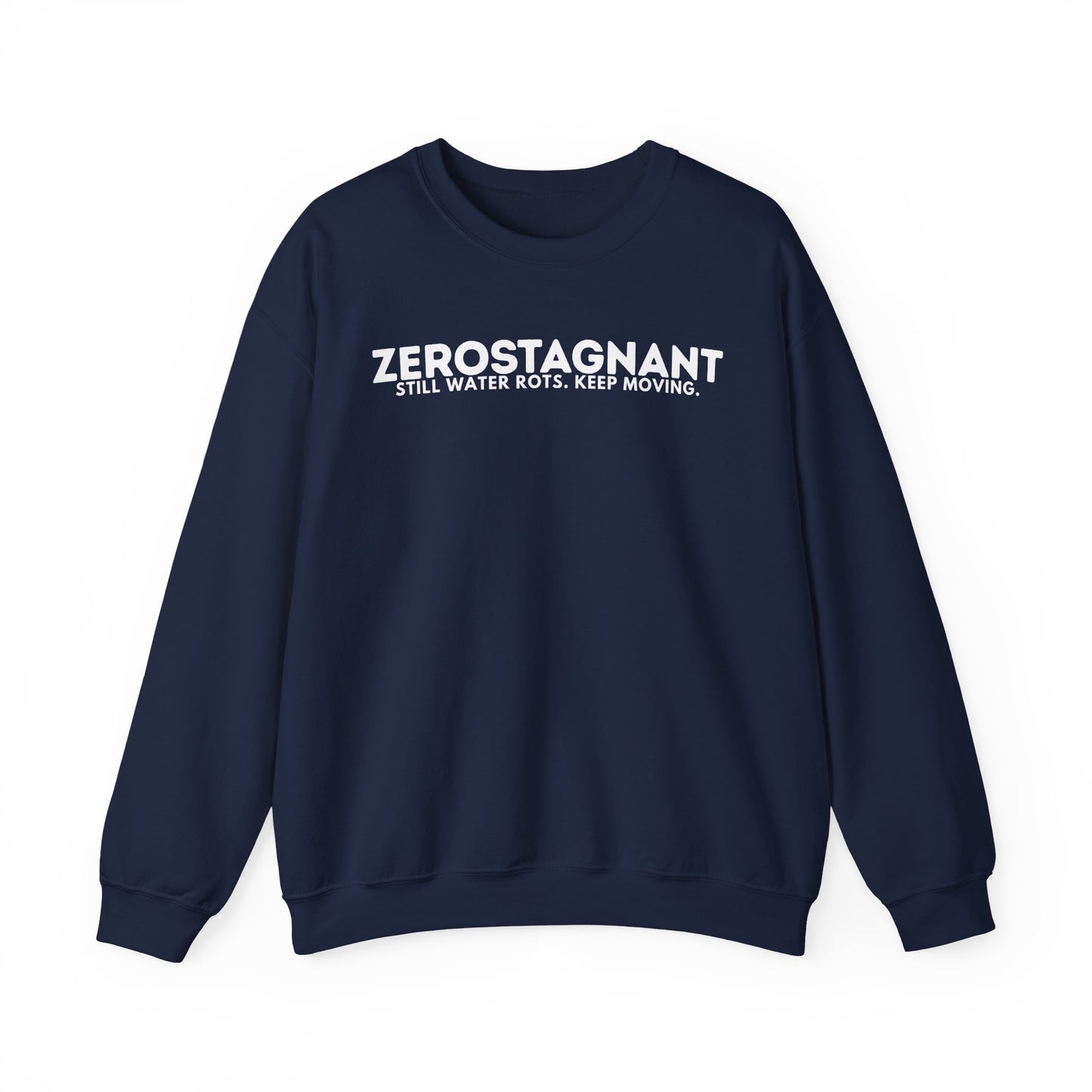 Crewneck Sweatshirt — "Zerostagnant: Still Water Rots. Keep Moving."