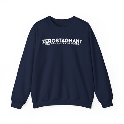 Crewneck Sweatshirt — "Zerostagnant: Still Water Rots. Keep Moving."