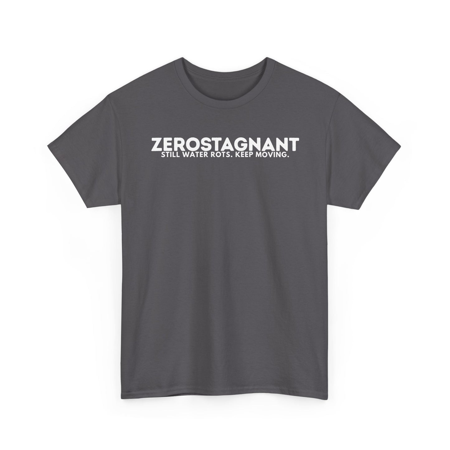 T-Shirt — "ZEROSTAGNANT: Still Water Rots. Keep Moving."