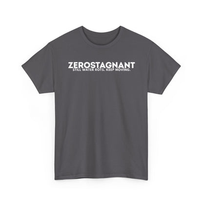 T-Shirt — "ZEROSTAGNANT: Still Water Rots. Keep Moving."