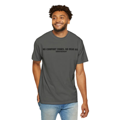 No Comfort Zones. No Dead Air.-Unisex Garment-Dyed T-shirt