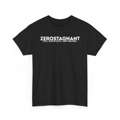 T-Shirt — "ZEROSTAGNANT: Still Water Rots. Keep Moving."