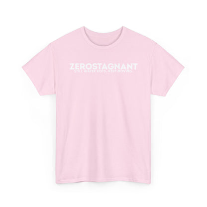 T-Shirt — "ZEROSTAGNANT: Still Water Rots. Keep Moving."