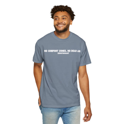 No Comfort Zones. No Dead Air. - Unisex Garment-Dyed T-shirt