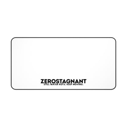 Desk Mat — "ZEROSTAGNANT: Still Water Rots. Keep Moving."