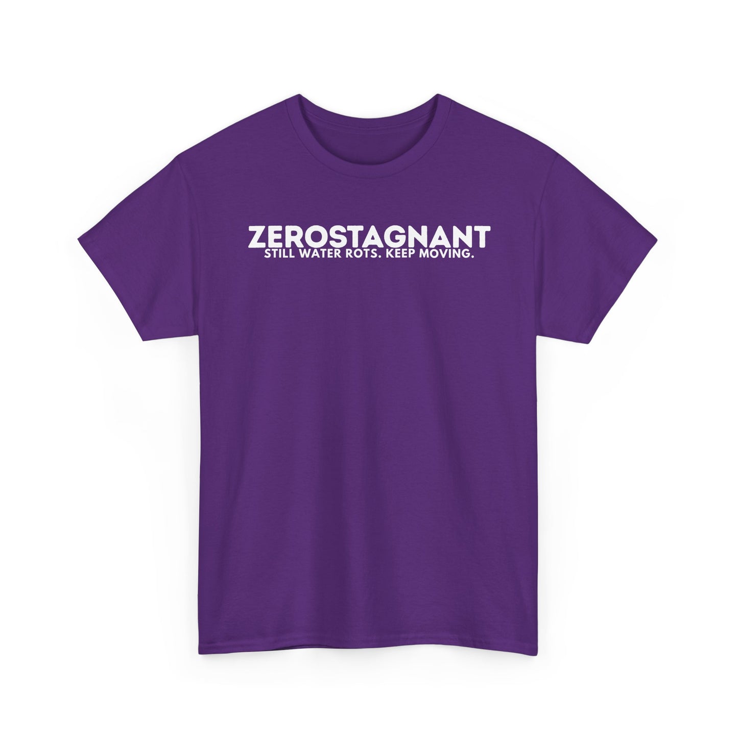 T-Shirt — "ZEROSTAGNANT: Still Water Rots. Keep Moving."