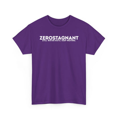 T-Shirt — "ZEROSTAGNANT: Still Water Rots. Keep Moving."