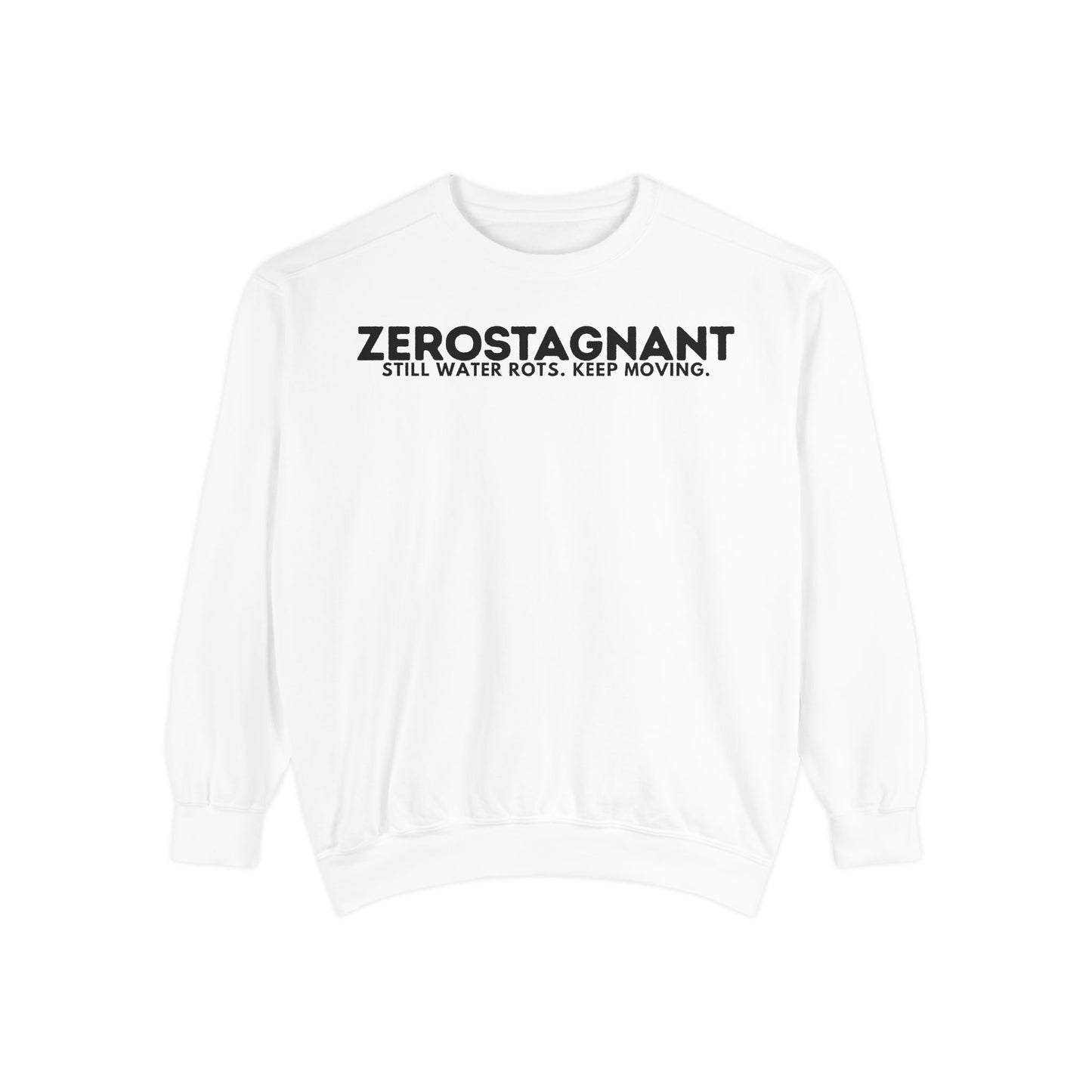 Crewneck Sweatshirt — "Zerostagnant: Still Water Rots. Keep Moving."