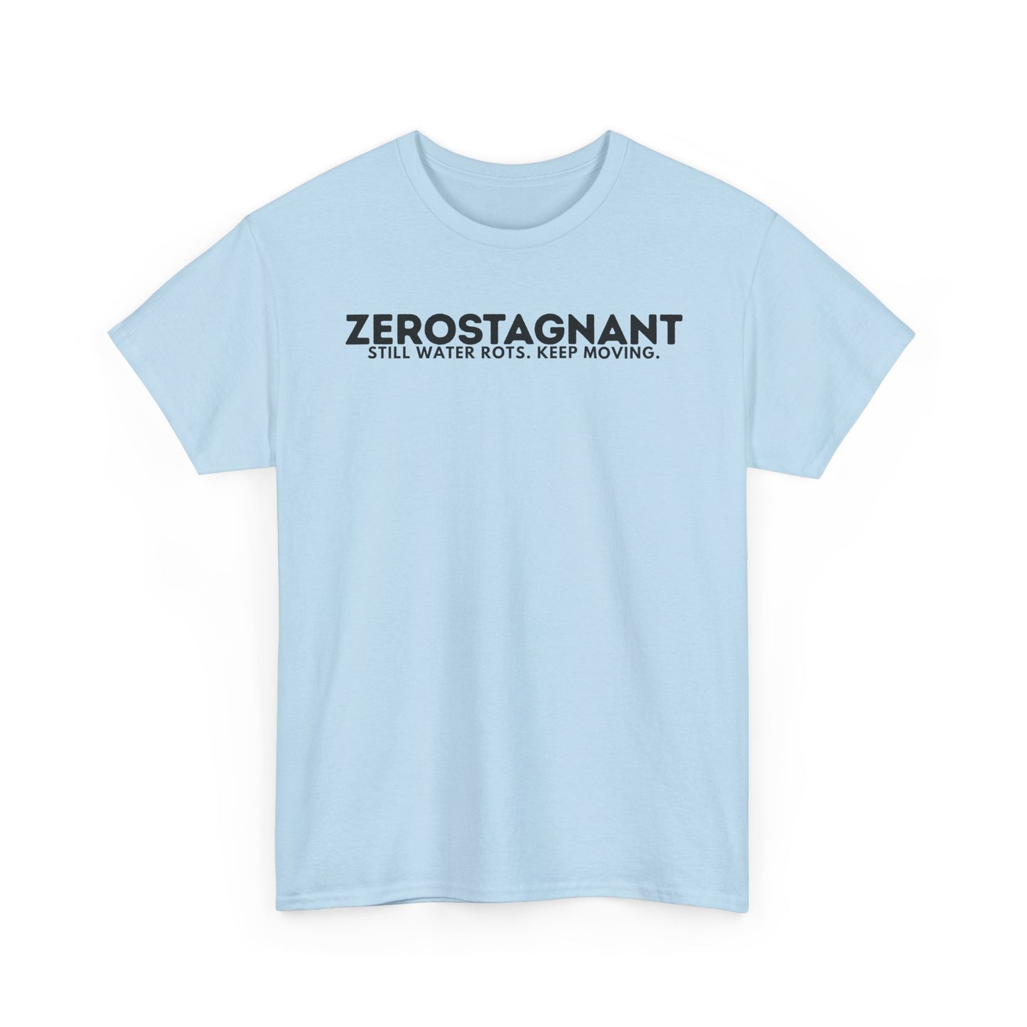 T-Shirt — "ZEROSTAGNANT: Still Water Rots. Keep Moving."
