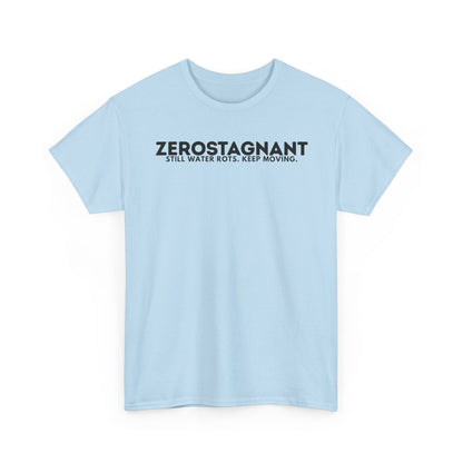 T-Shirt — "ZEROSTAGNANT: Still Water Rots. Keep Moving."