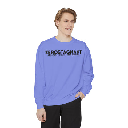 Crewneck Sweatshirt — "Zerostagnant: Still Water Rots. Keep Moving."