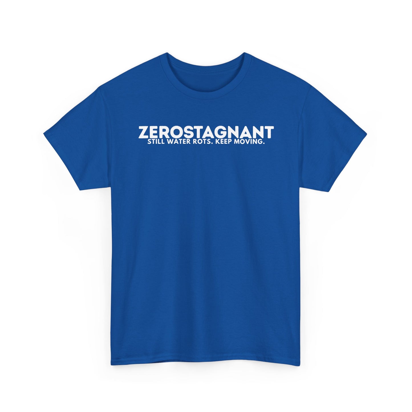 T-Shirt — "ZEROSTAGNANT: Still Water Rots. Keep Moving."