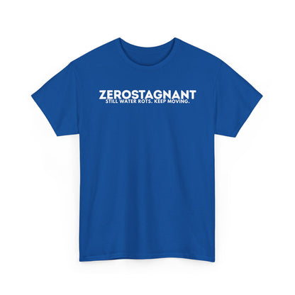 T-Shirt — "ZEROSTAGNANT: Still Water Rots. Keep Moving."