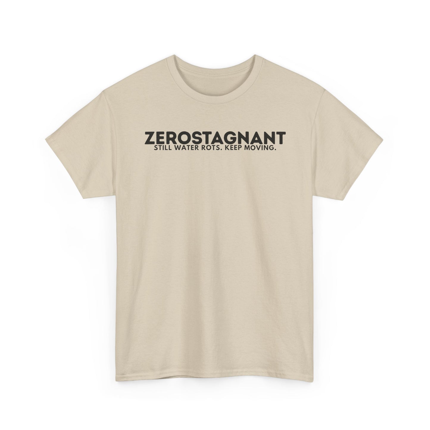 T-Shirt — "ZEROSTAGNANT: Still Water Rots. Keep Moving."