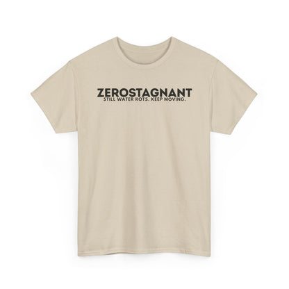 T-Shirt — "ZEROSTAGNANT: Still Water Rots. Keep Moving."