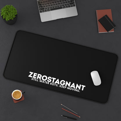 Desk Mat — "ZEROSTAGNANT: Still Water Rots. Keep Moving."