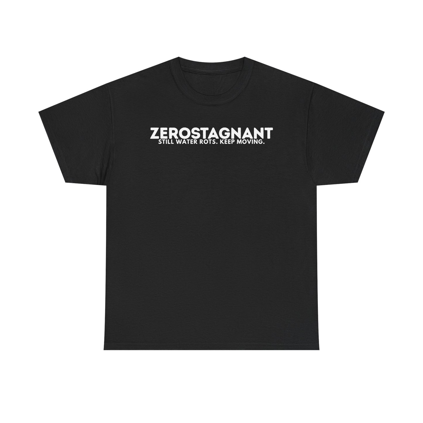 T-Shirt — "ZEROSTAGNANT: Still Water Rots. Keep Moving."