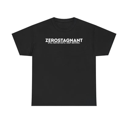 T-Shirt — "ZEROSTAGNANT: Still Water Rots. Keep Moving."