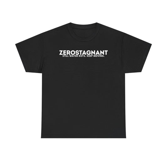 T-Shirt — "ZEROSTAGNANT: Still Water Rots. Keep Moving."