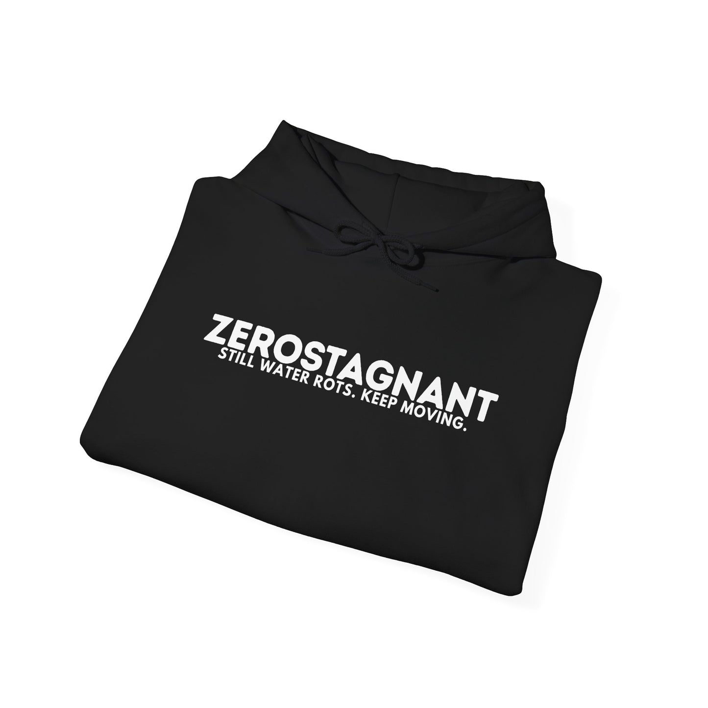 Hoodie — "Zerostagnant: Still. Water Rots. Keep Moving."