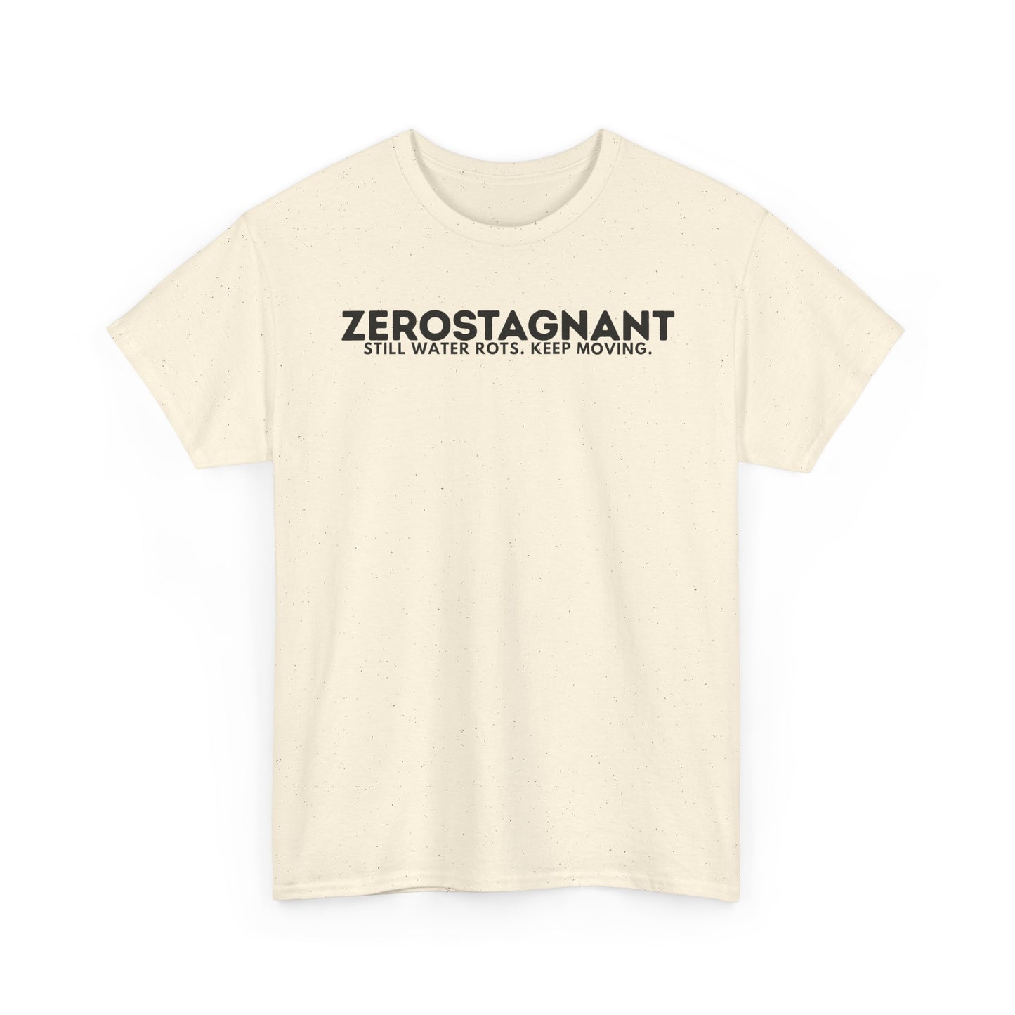 T-Shirt — "ZEROSTAGNANT: Still Water Rots. Keep Moving."