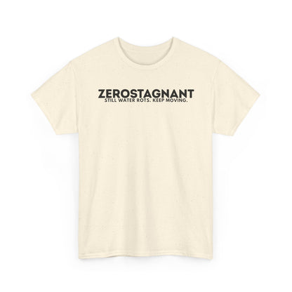 T-Shirt — "ZEROSTAGNANT: Still Water Rots. Keep Moving."