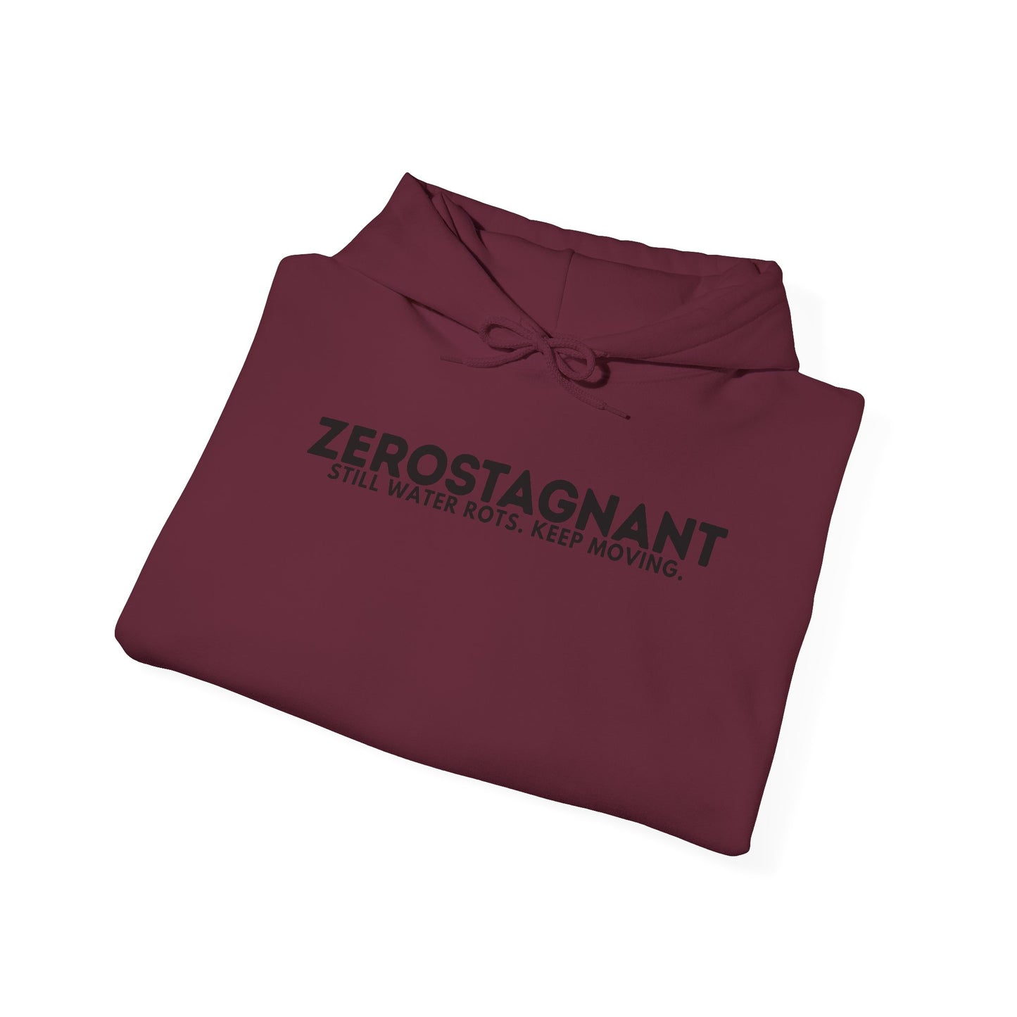 Hoodie — "Zerostagnant: Still. Water Rots. Keep Moving."