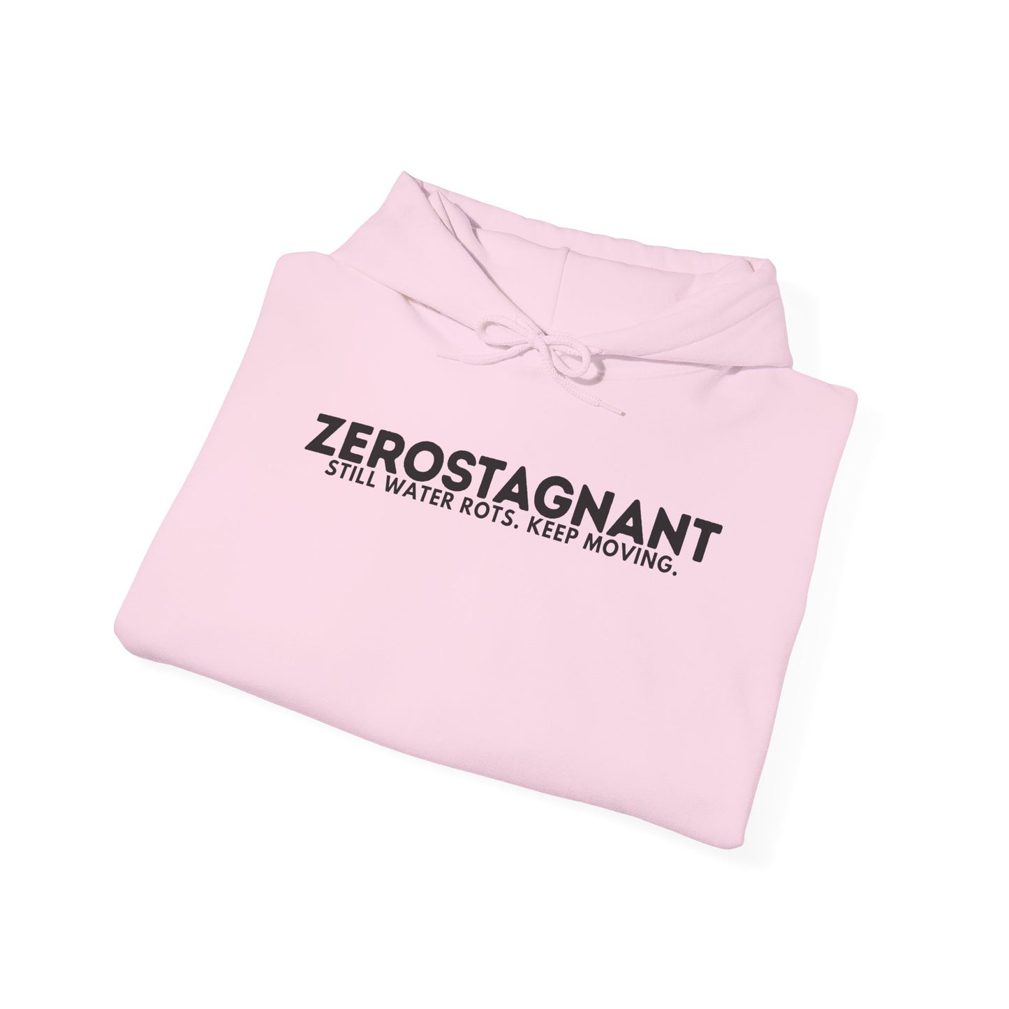 Hoodie — "Zerostagnant: Still. Water Rots. Keep Moving."